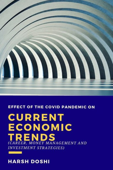 Effect of the covid pandemic on current economic trends: Career, Money Management and Investment Strategies