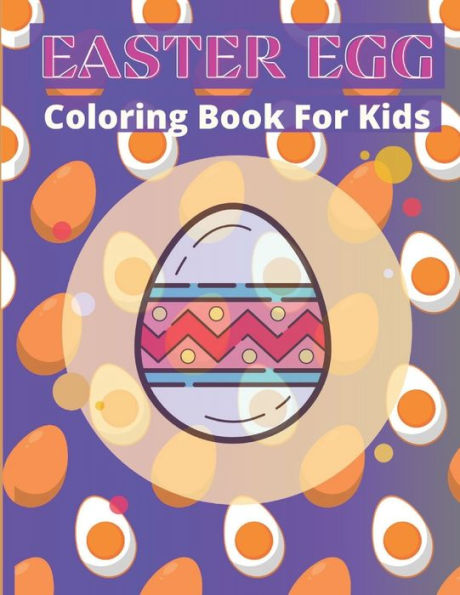 Easter Egg Coloring Book for Kids: A Collection of Fun and Easy Easter Eggs Coloring Pages for Kids :great big easter egg coloring book