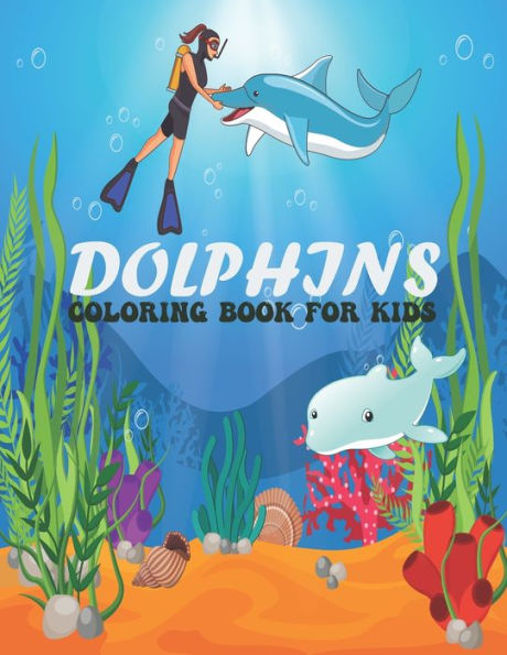 Dolphins Coloring Book For Kids: Funny, Adorable and cute dolphin designs for Toddler, Kids ,Teens, Adults. Drawing Activity Book dolphins Illustrations To Color For Boys & Girls