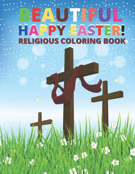 Beautiful Happy Easter! Religious Coloring Book: A Book For Christian Coloring book and Unique Easter Designs for Kids and Adults.