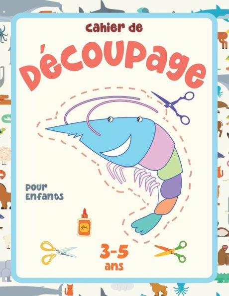 Cahier de Découpage pour Enfant de 3 à 5 ans: Livre d'Activités pour Enfants de 4 ans.