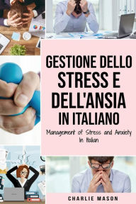 Title: Gestione dello Stress e dell'Ansia In italiano/ Management of Stress and Anxiety In Italian, Author: Charlie Mason