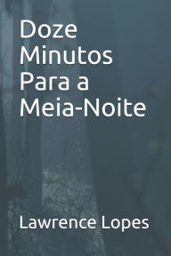 Title: Doze Minutos Para a Meia-Noite, Author: Lawrence Lopes