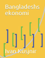 Title: Bangladeshs ekonomi, Author: Ivan Kusjnir
