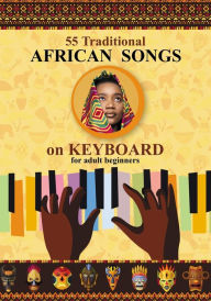 Title: Keyboard for Beginner Adults. 55 Traditional African Songs: Play by Letter, Author: Helen Winter