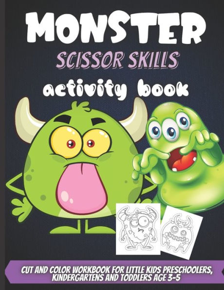 Monster Scissor Skills Activity Book: Coloring And Cutting Practice Activity Cut And Color Workbook For Little Kids Preschoolers, Kindergartens And Toddlers Age 3-5