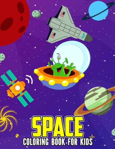 Space Coloring Book for Kids: Creative and Unique Astronaut, Alien and Space Coloring Activity Book for Beginner, Toddler, Preschooler & Kids Ages 4-8