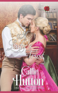 Title: A Lady's Trust (The Rose Room Rogues #2), Author: Callie Hutton