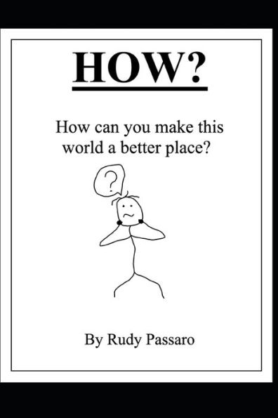 HOW?: How can you make this world a better place?