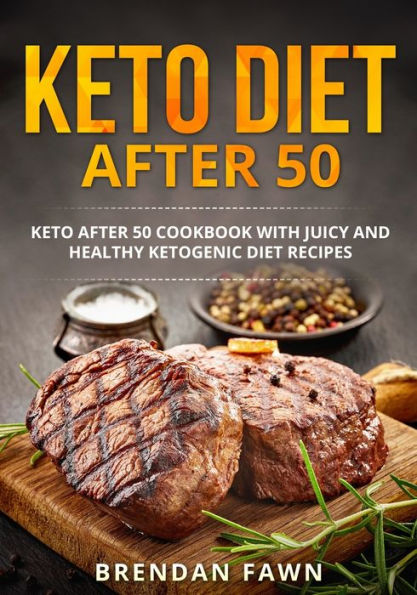 Keto Diet after 50: 50 Cookbook with Juicy and Healthy Ketogenic Recipes