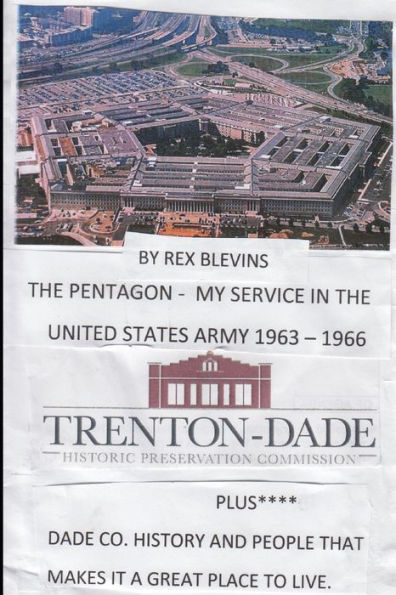 The Pentagon - My Service In The United States Army 1963-1966: Plus Dade County History And People That Makes It A Great Place To Live
