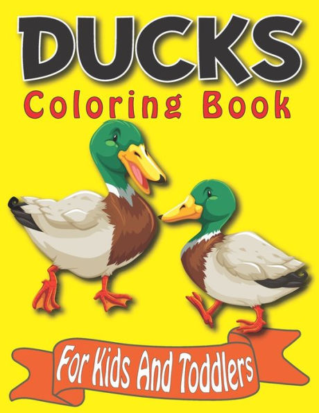 Ducks Coloring Book For Kids And Toddlers: 50 Simple And Fun Designs Of Ducks For Kids Ages 2-4 , 4-8