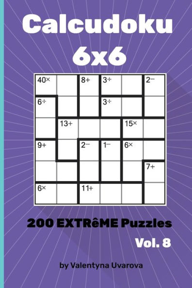Calcudoku: 200 Extrême Puzzles 6?6 vol. 8