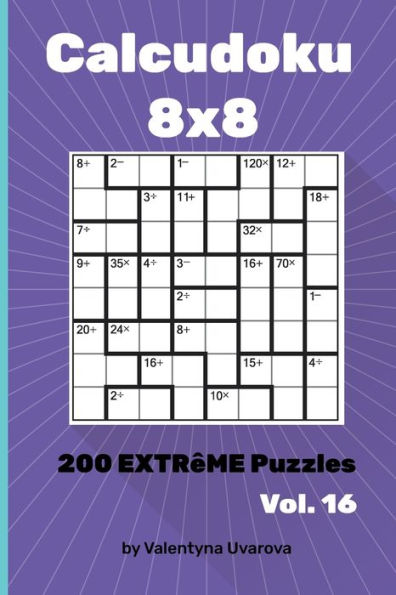 Calcudoku: 200 Extrême Puzzles 8?8 vol. 16