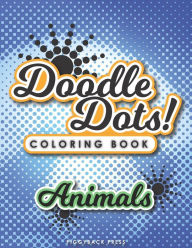 Title: Doodle Dots!: The Ultimate Stress Free Coloring Book That You Color Dot by Dot - Animals of the Wild Series, Author: Mark Zajac