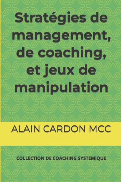 Stratégies de management, de coaching, et jeux de manipulation: COLLECTION DE COACHING SYSTEMIQUE