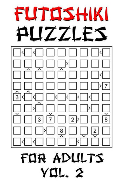 Futoshiki Puzzles For Adults - Vol. 2: 100 'More or Less' Logic Puzzle Games with Solution: Grid Size 9x9