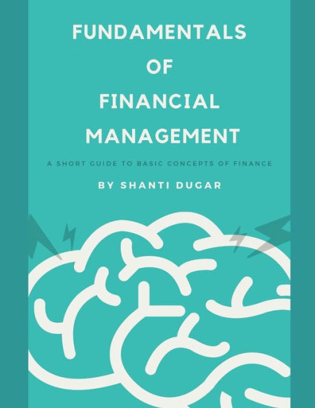 Fundamentals of Financial Management: A short guide to basic concepts of Finance