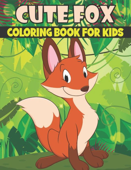 Cute Fox Coloring Book For Kids: Cute and unique Fox Designs
