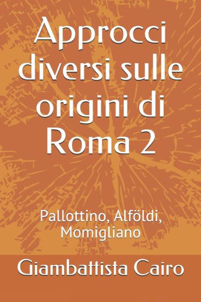 Approcci diversi sulle origini di Roma 2: Pallottino, Alföldi, Momigliano