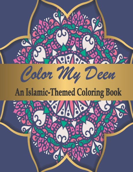 Color My Deen: An Islamic-Themed Coloring Book / Ramadan Islamic Coloring Book For Children and Adults / Perfect Gift For Young Children Preschool And Toddlers To Celebrate The Holy Month