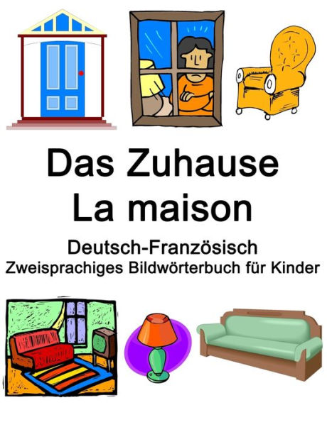 Deutsch-Französisch Das Zuhause / La maison Zweisprachiges Bildwörterbuch für Kinder