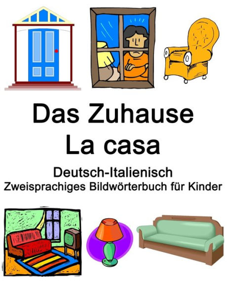 Deutsch-Italienisch Das Zuhause / La casa Zweisprachiges Bildwörterbuch für Kinder