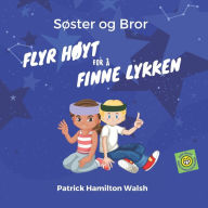 Title: Søster og Bror: Flyr Høyt for å Finne Lykken, Author: Patrick Hamilton Walsh