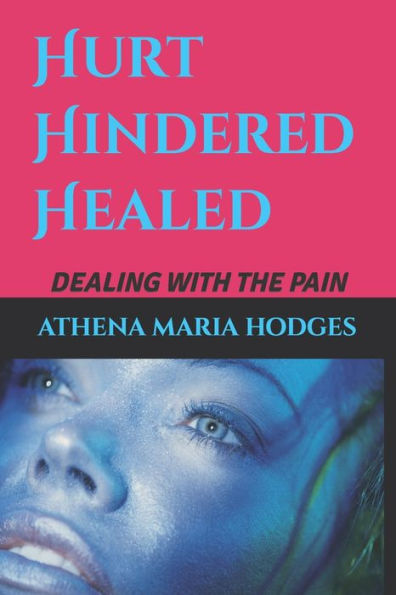 Hurt Hindered Healed: Dealing with the pain