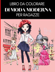 Title: Libro Da Colorare Di Moda Moderna Per Ragazze: Moda Libro Da Colorar Per Ragazze Libro da colorare di moda per ragazze da 8 a 12 anni Libro Della Moda Belle Ragazze Moda e Modello, Author: Contessina Vivaci