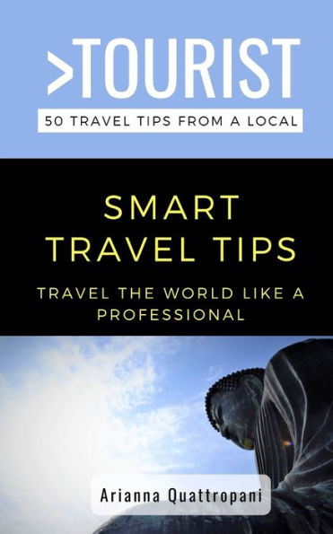 Greater Than a Tourist - 50 Travel Tips from a Local -Smart Travel Tips: Travel the World Like a Professional