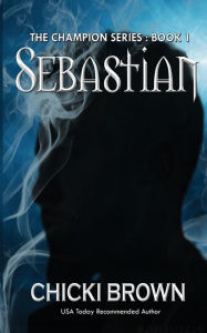 Title: Sebastian: Book One in the Champions series, Author: Chicki Brown