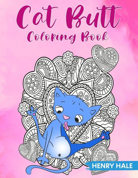Cat Butt Coloring Book: A Fun and Stress Relieving Cat Butt Hole Coloring Book With Hilarious Quotes