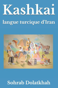 Title: Kashkai: langue turcique d'Iran, Author: Sohrab Dolatkhah