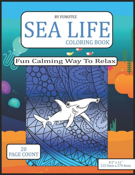Sea Life Coloring Book: Fun Calming Way To Relax For Adults And Kids