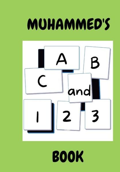 MUHAMMED'S ABC and 123 BOOK: A FANTASTIC PERSONALISED ALPHABET AND NUMBERS BOOK.