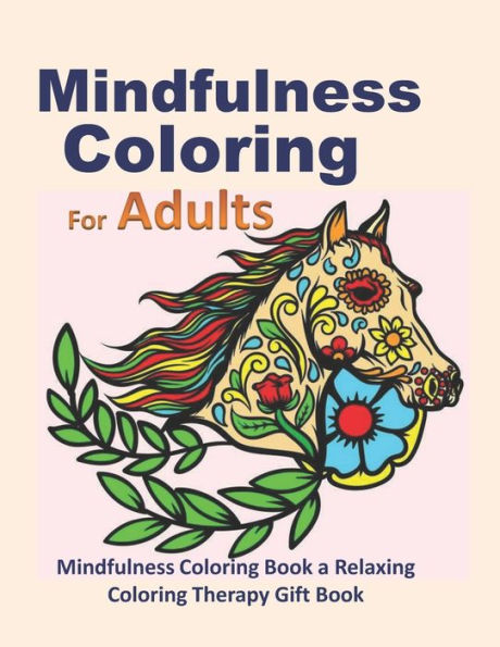 Mindfulness Coloring for Adults: Mindfulness Coloring Book a Relaxing Coloring Therapy Gift Book