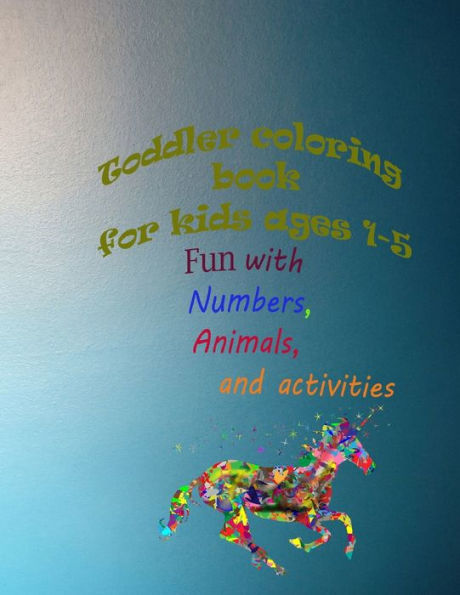 Toddler coloring book for kids ages 1-5 ,Fun with Numbers, Animals, and activities