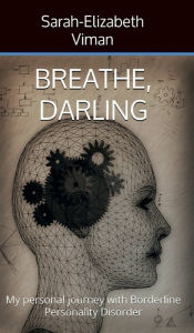 Title: Breathe, Darling: My personal journey with Borderline Personality Disorder, Author: Sarah-Elizabeth Viman