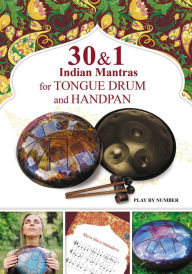 Title: 30 and 1 Indian Mantras for Tongue Drum and Handpan: Play by Number, Author: Veda Gupta