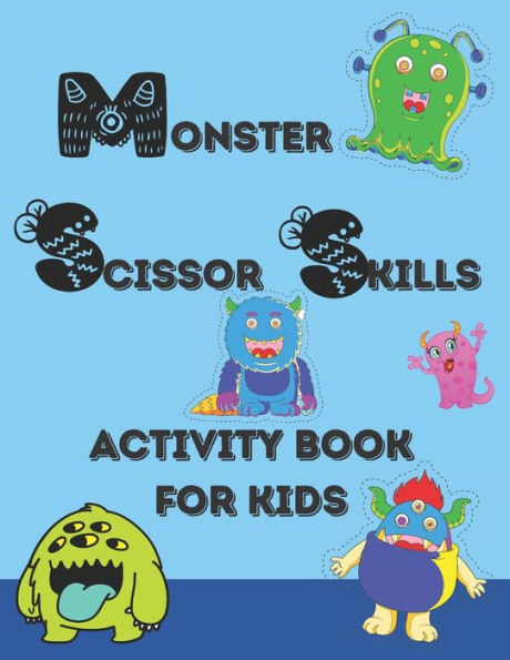 Monster Scissor Skills Activity Book for Kids: A Fun cutting Practice Activity Book for Toddlers and Kids ages 3-5: Scissor Practice for Preschool
