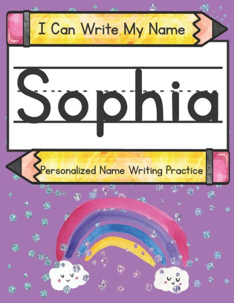 I Can Write My Name: Sophia: Personalized Name Writing Practice