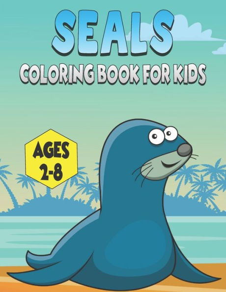 Seals Coloring Book For Kids Ages 2-8: 50 Baby Seals Coloring Pages