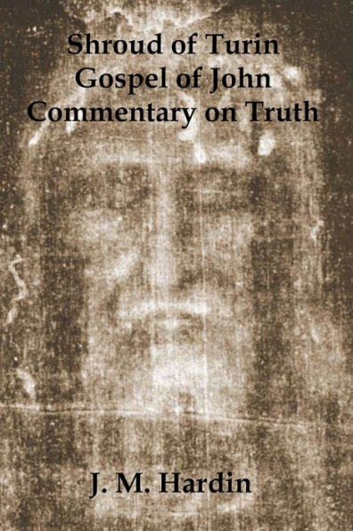 Shroud of Turin: Gospel John - Commentary on Truth