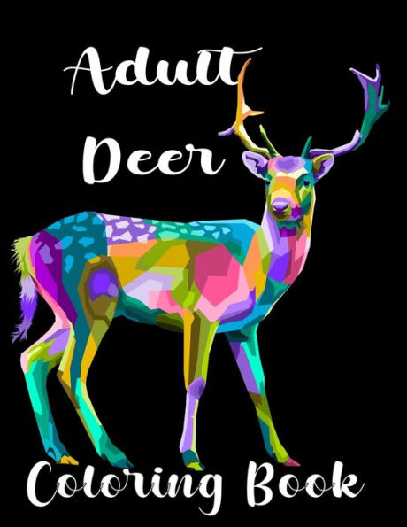 Adult Deer Coloring Book: An Deer Coloring Book For Adults with 94 unique beautiful Deer coloring for stress relieving and relaxation