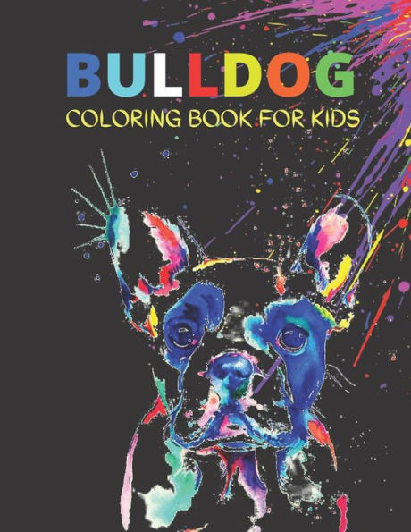 Bulldog Coloring Book For Kids: Cute And Fun Images,Bulldog Coloring Book Coloring Book For Kids.