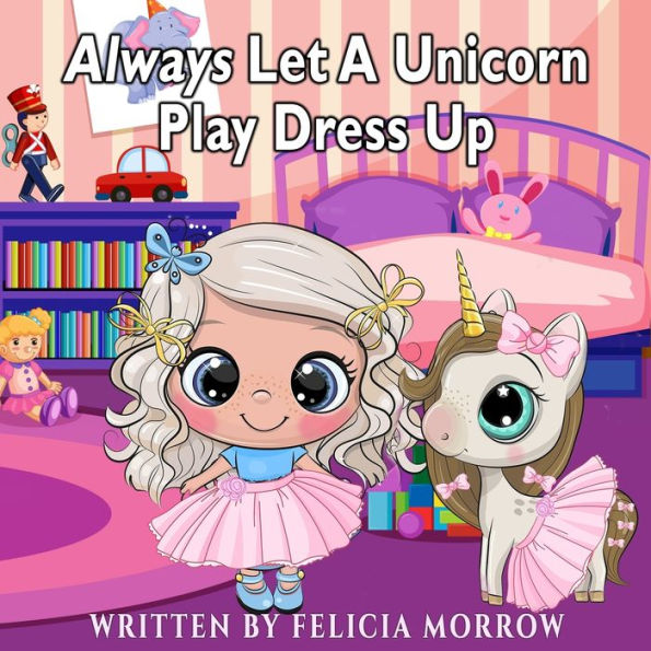 Always Let A Unicorn Play Dress Up