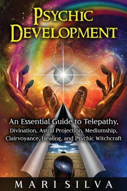 Psychic Development: An Essential Guide to Telepathy, Divination ...