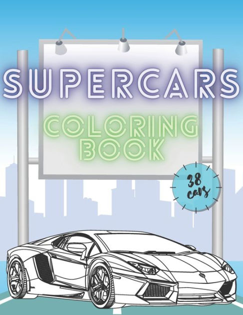 Supercars Coloring Book: Unique Luxury Cars Collection Designs For Kids ...