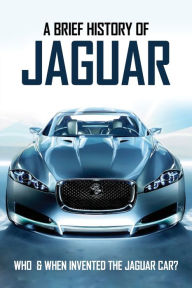 Title: A Brief History Of Jaguar: Who & When Invented The Jaguar Car?: 1950S Jaguar, Author: Azzie Langel